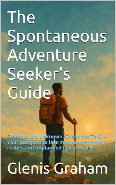 Cover of The Spontaneous Adventure Seeker's Guide: Embrace the Unknown, Chase the Thrill