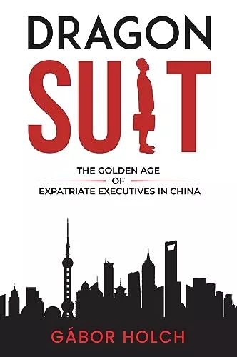 Dragon Suit: The Golden Age of Expatriate Executives In China - Travel With Glen Sustainable mobility