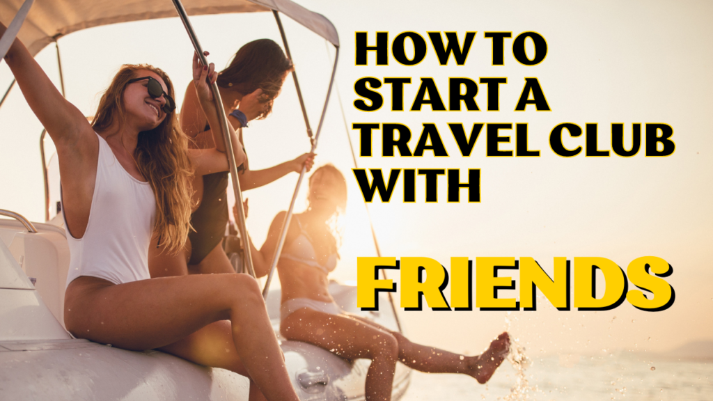 start a travel club with friends