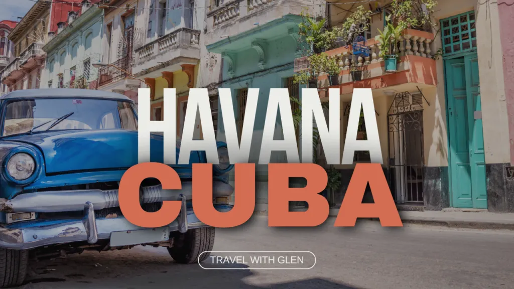 Havana, Cuba - Travel With Glen Havana, Cuba